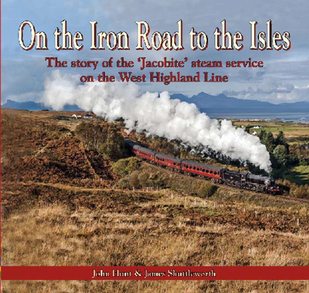 5362 - On the Iron Road to the Isles The story of the 'Jacobite' steam service on the West Highland Line